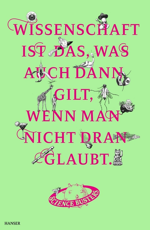 Wissenschaft ist das, was auch dann gilt, wenn man nicht dran glaubt -  Science Busters