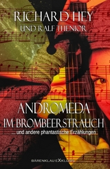Andromeda im Brombeerstrauch und andere phantastische Erzählungen - Richard Hey, Ralf Thenior