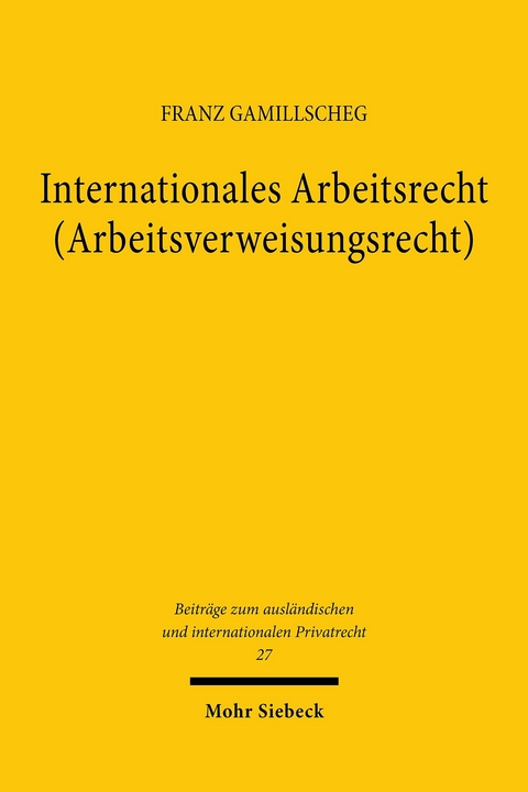 Internationales Arbeitsrecht (Arbeitsverweisungsrecht) -  Franz Gamillscheg