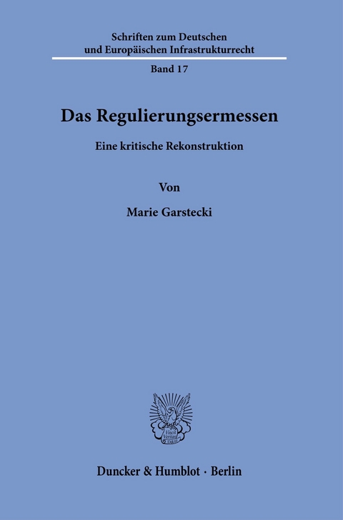 Das Regulierungsermessen. -  Marie Garstecki