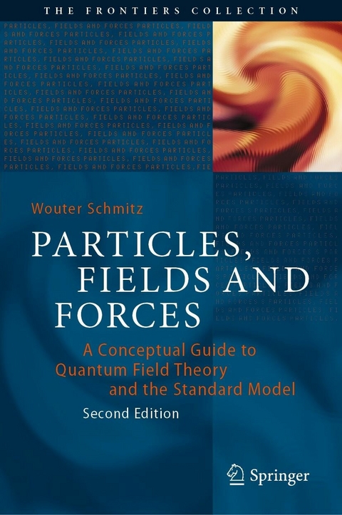 Particles, Fields and Forces -  Wouter Schmitz