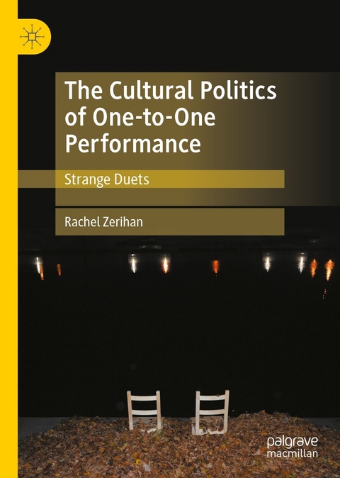 The Cultural Politics of One-to-One Performance - Rachel Zerihan