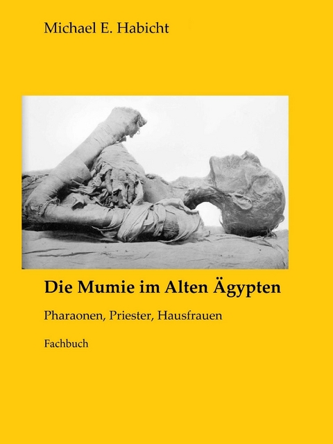 Die Mumie im Alten Ägypten -  Michael E. Habicht