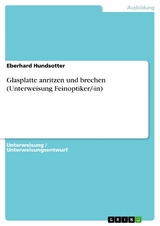 Glasplatte anritzen und brechen (Unterweisung Feinoptiker/-in) - Eberhard Hundsotter