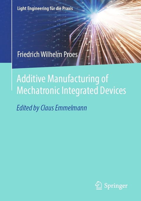 Additive Manufacturing of Mechatronic Integrated Devices - Friedrich Wilhelm Proes