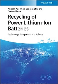 Recycling of Power Lithium-Ion Batteries - Xiao Lin, Xue Wang, Gangfeng Liu, Guobin Zhang