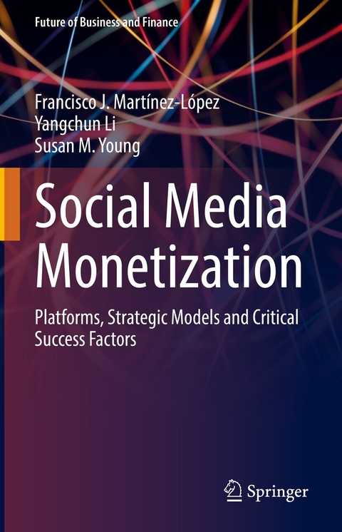 Social Media Monetization - Francisco J. Martínez-López, Yangchun Li, Susan M. Young