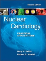 Nuclear Cardiology: Practical Applications, Second Edition - Heller, Gary V.; Hendel, Robert C.