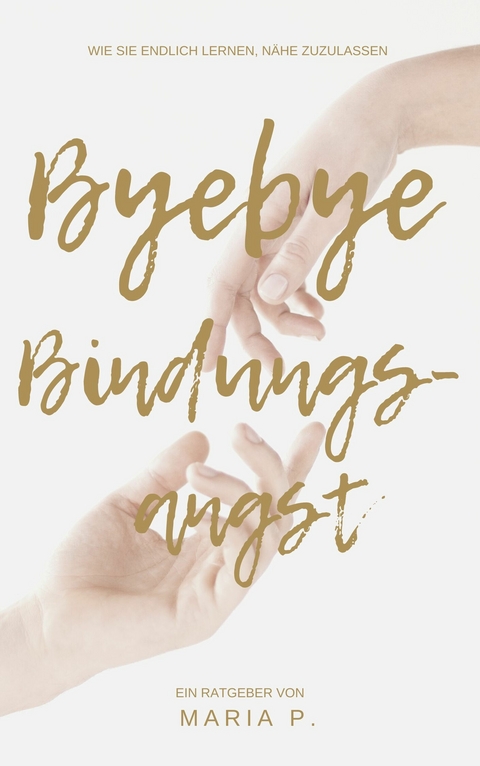 Bye Bye Bindungsangst - Maria P.