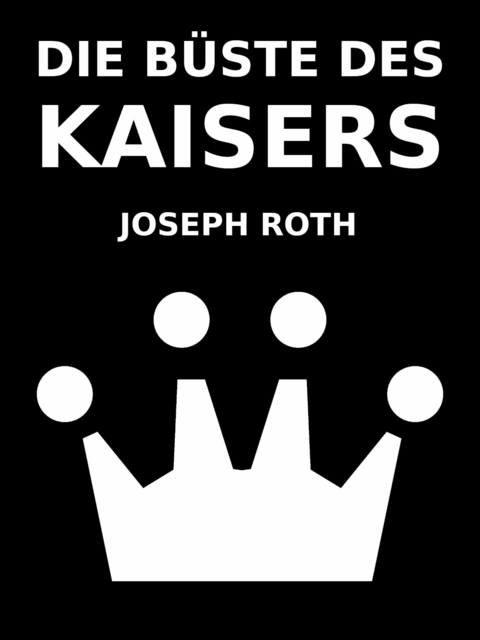 Die Büste des Kaisers - Joseph Roth