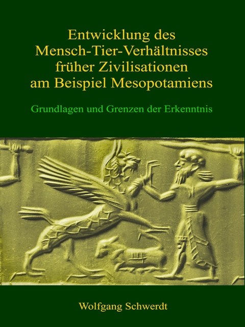 Entwicklung des Mensch-Tier-Verhältnisses früher Zivilisationen am Beispiel Mesopotamiens - Wolfgang Schwerdt