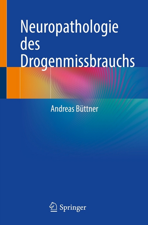 Neuropathologie des Drogenmissbrauchs -  Andreas Büttner