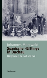 Spanische Häftlinge in Dachau - Johannes Meerwald