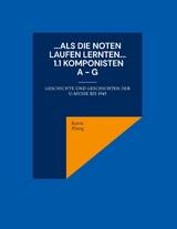 ...Als die Noten laufen lernten... 1.1: Komponisten A bis G - Karin Ploog