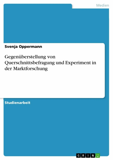 Gegenüberstellung von Querschnittsbefragung und Experiment in der Marktforschung - Svenja Oppermann