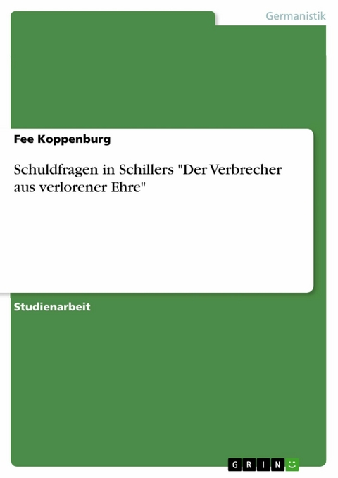 Schuldfragen in Schillers "Der Verbrecher aus verlorener Ehre" - Fee Koppenburg