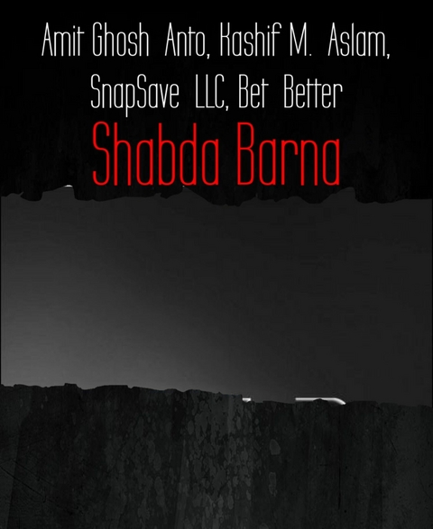 Shabda Barna - Bet Better, Amit Ghosh Anto, SnapSave LLC, Kashif M. Aslam