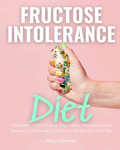 Fructose Intolerance Diet -  Mary Golanna