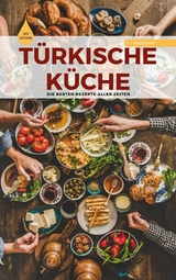 TÜRKISCHE KÜCHE | Das Original: Die besten Rezepte ALLER ZEITEN - A. T. Productions