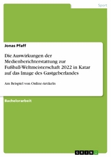 Die Auswirkungen der Medienberichterstattung zur Fußball-Weltmeisterschaft 2022 in Katar auf das Image des Gastgeberlandes - Jonas Pfaff