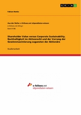 Shareholder Value versus Corporate Sustainability. Nachhaltigkeit im Aktienrecht und der Vorrang der Gewinnmaximierung zugunsten der Aktionäre - Fabian Henke