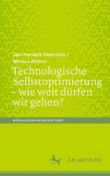 Technologische Selbstoptimierung - wie weit dürfen wir gehen? -  Jan-Hendrik Heinrichs,  Markus Rüther