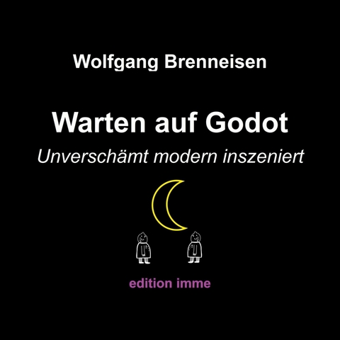 Warten auf Godot - unverschämt modern inszeniert -  Wolfgang Brenneisen