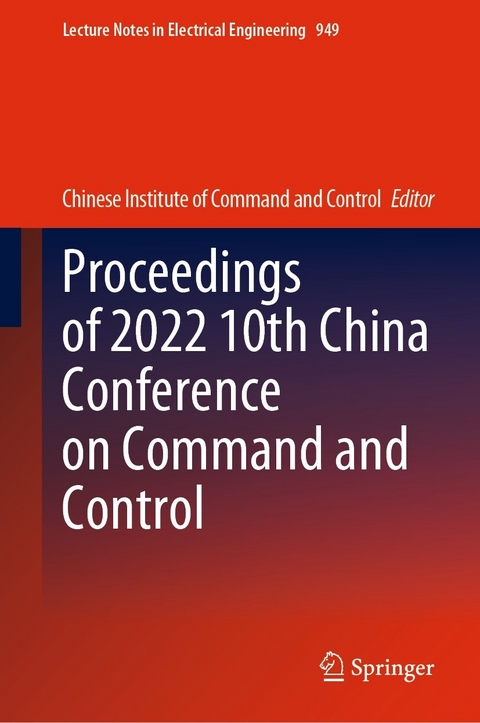 Proceedings of 2022 10th China Conference on Command and Control - 