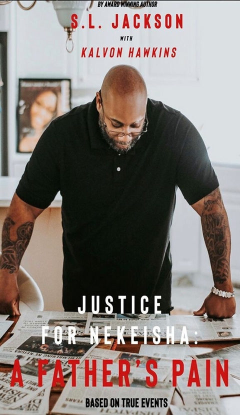 Justice for NeKeisha -  Kalvon Hawkins,  S.L Jackson