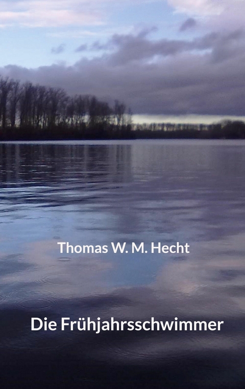 Die Frühjahrsschwimmer - Thomas W. M. Hecht
