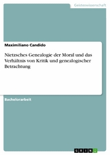 Nietzsches Genealogie der Moral und das Verhältnis von Kritik und genealogischer Betrachtung - Maximiliano Candido