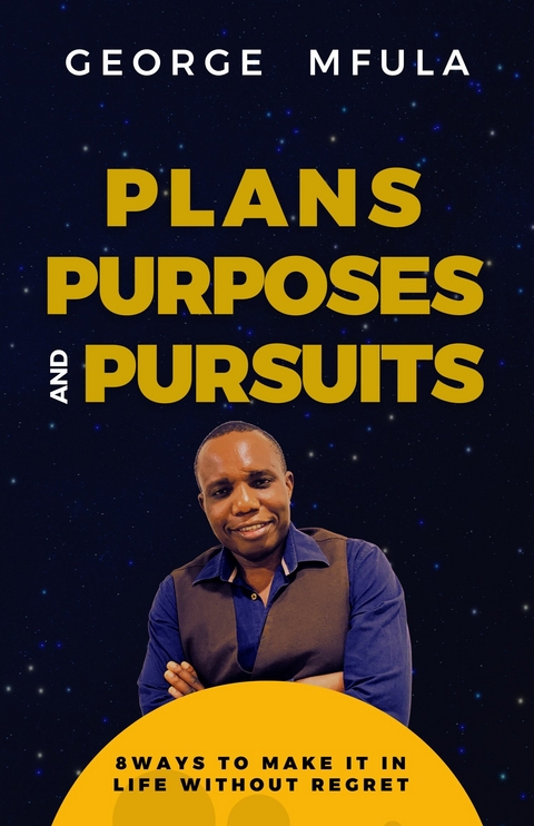 Plans, Purposes & Pursuits -  George Mfula