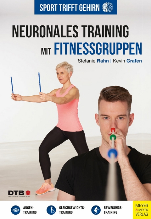 Sport trifft Gehirn - Neuronales Training mit Fitnessgruppen -  Stefanie Rahn,  Kevin Grafen