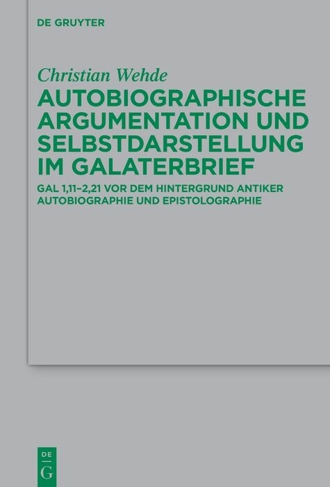 Autobiographische Argumentation und Selbstdarstellung im Galaterbrief -  Christian Wehde