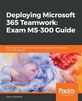 Deploying Microsoft 365 Teamwork: Exam MS-300 Guide -  Guilmette Aaron Guilmette