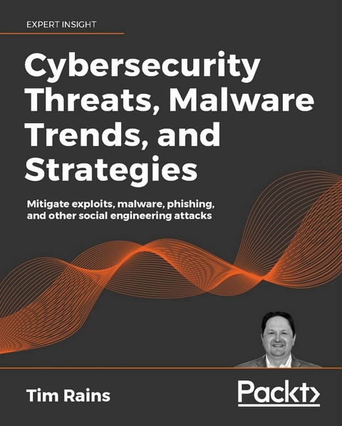 Cybersecurity Threats, Malware Trends, and Strategies -  Rains Tim Rains