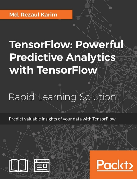 TensorFlow: Powerful Predictive Analytics with TensorFlow - Md. Rezaul Karim