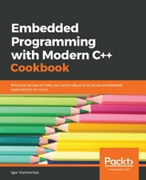 Embedded Programming with Modern C++ Cookbook -  Viarheichyk Igor Viarheichyk