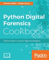 Python Digital Forensics Cookbook - Preston Miller, Chapin Bryce