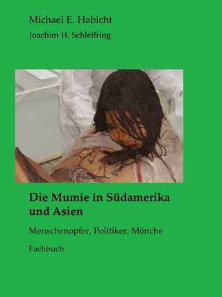 Die Mumie in Südamerika und Asien - Michael E. Habicht; Marie Elisabeth Habicht …