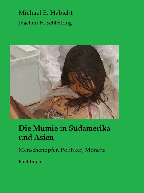 Die Mumie in Südamerika und Asien -  Michael E. Habicht,  Joachim H. Schleifring