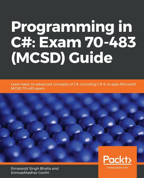 Programming in C#: Exam 70-483 (MCSD) Guide -  Bhalla Simaranjit Singh Bhalla,  Gorthi SrinivasMadhav Gorthi