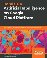 Hands-On Artificial Intelligence on Google Cloud Platform - Anand Deshpande, Manish Kumar, Vikram Chaudhari