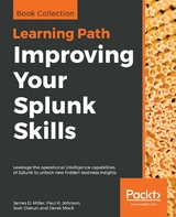 Improving Your Splunk Skills - James D. Miller, Paul R. Johnson, Josh Diakun, Derek Mock