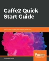Caffe2 Quick Start Guide -  Nanjappa Ashwin Nanjappa
