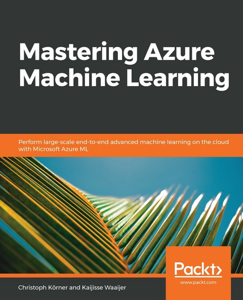 Mastering Azure Machine Learning - Christoph Korner, Kaijisse Waaijer