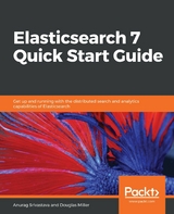 Elasticsearch 7 Quick Start Guide - Anurag Srivastava, Douglas Miller