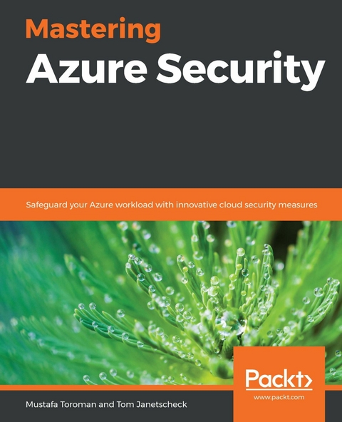 Mastering Azure Security - Mustafa Toroman, Tom Janetscheck