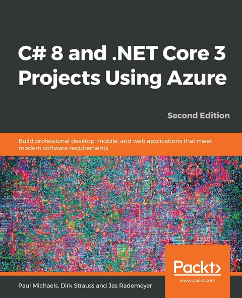C# 8 and .NET Core 3 Projects Using Azure -  Strauss Dirk Strauss,  Rademeyer Jas Rademeyer,  Michaels Paul Michaels