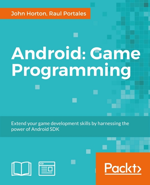 Android Game Programming: A Developer's Guide -  John Horton,  Raul Portales
